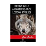 Brown Wolf and Other Jack London Stories