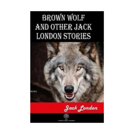 Brown Wolf and Other Jack London Stories