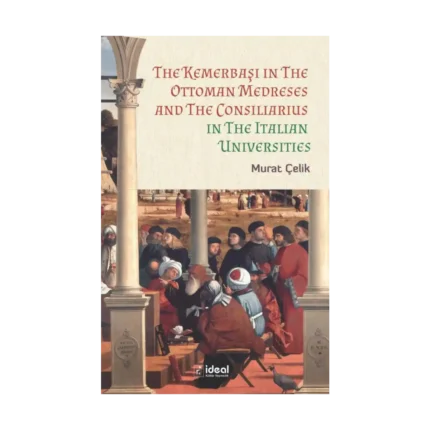 The Kemerbaşı in The Ottoman Medreses and The Consiliarius in The Italian Universities