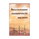 Sağlık Bilimlerinde Akademisyenliğe Başlarken