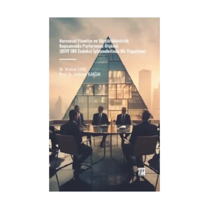 Kurumsal Yönetim ve Sürdürülebilirlik Kapsamında Performans Ölçümü (BIST 100 Endeksi İşletmelerinde Bir Uygulama)