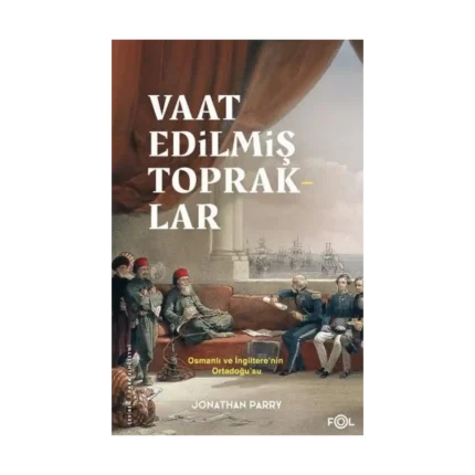 Vaat Edilmiş Topraklar – İngiltere ve Osmanlı Ortadoğu’su
