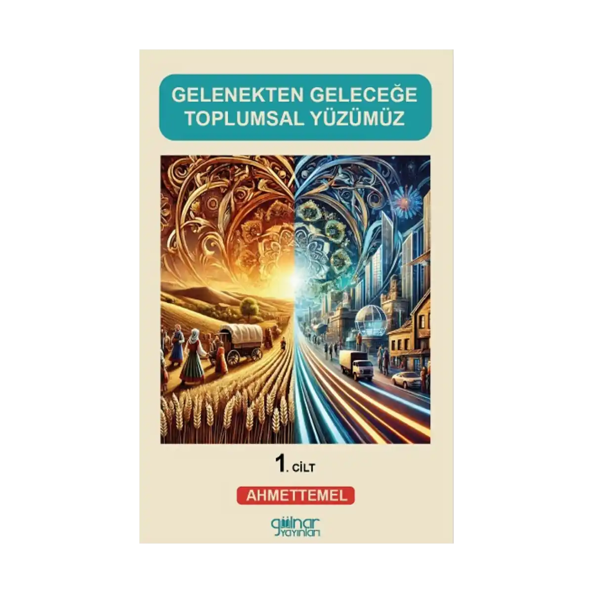 2c4f9-gelenekten-gelecege-toplumsal-yuzumuz-1-1-1.webp Gelenekten Geleceğe Toplumsal Yüzümüz (1) - Görsel 1