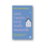 Daha Huzurlu, Rahat, Mutlu Ebeveynlik