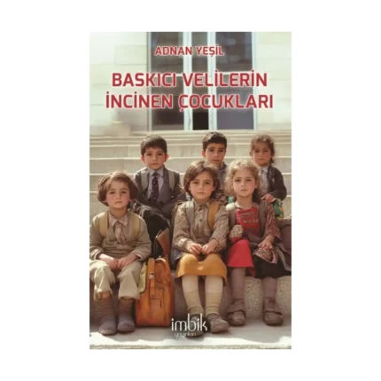 Baskıcı Velilerin İncinen Çocukları