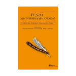 Felsefe, Sen Neredeysen Orada!