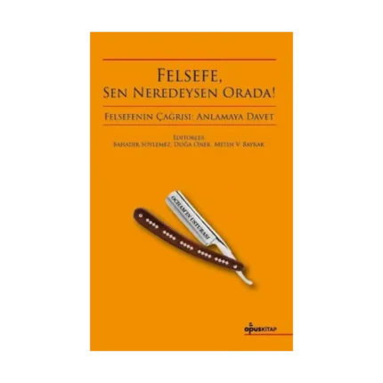 Felsefe, Sen Neredeysen Orada!