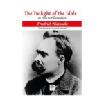 The Twilight of the Idols or, How to Philosophize