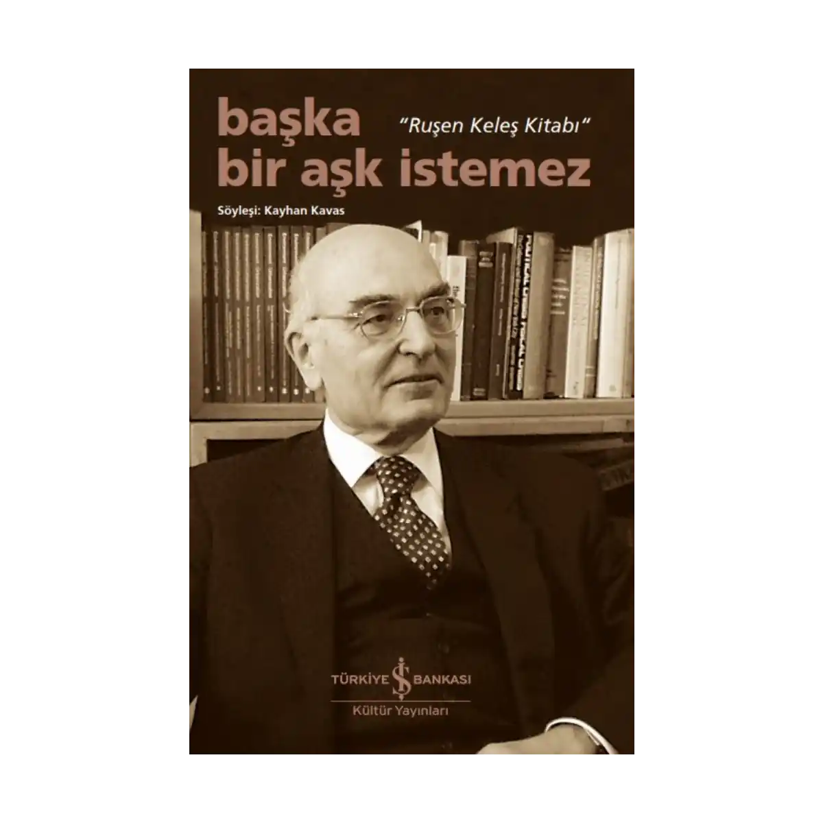 2e6fa-baska-bir-ask-istemez-rusen-keles-kitabi-1-1.webp Başka Bir Aşk İstemez – “Ruşen Keleş Kitabı” - Görsel 1
