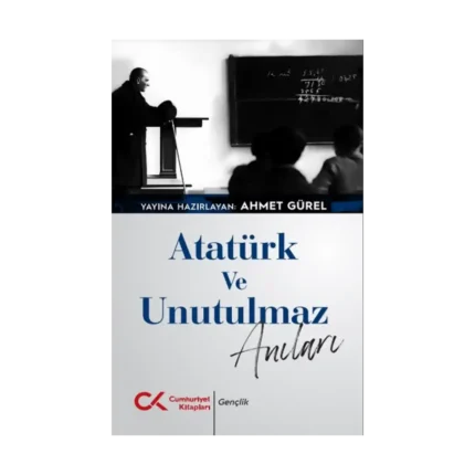 Atatürk ve Unutulmaz Anıları
