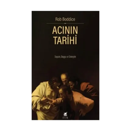 Acının Tarihi: Duyum, Duygu ve Deneyim
