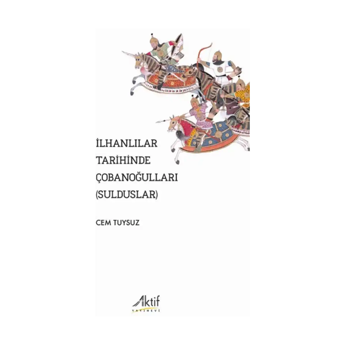 3119e-ilhanlilar-tarihinde-cobanogullari-sulduslar-1-1.webp İlhanlılar Tarihinde Çobanoğulları (Sulduslar) - Görsel 1