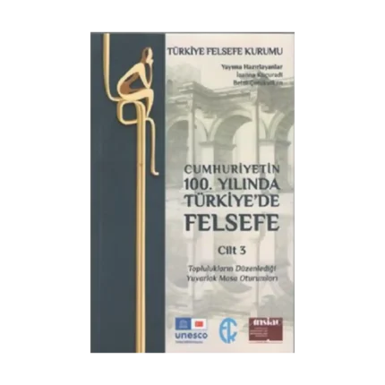 Cumhuriyetin 100. Yilinda Türkiye’de Felsefe - Cilt 3