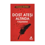 Dost Ateşi Altında Yaşamak