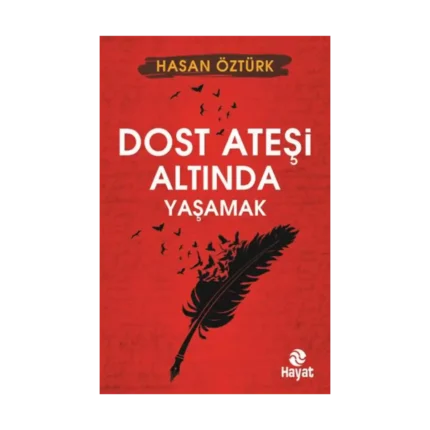 Dost Ateşi Altında Yaşamak