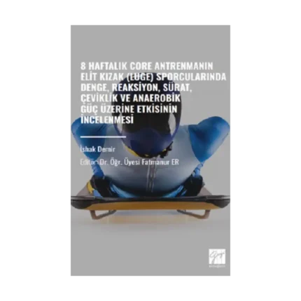 8 Haftalık Core Antrenmanın Elit Kızak (Luge)Sporcularında Denge,Reaksiyon,Sürat,Çeviklik ve Anaerobik Güç Üzerine Etkisinin İnc