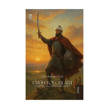 Tarih Yolcuları - Anadolu'nun Kapılarını Biz Açtık