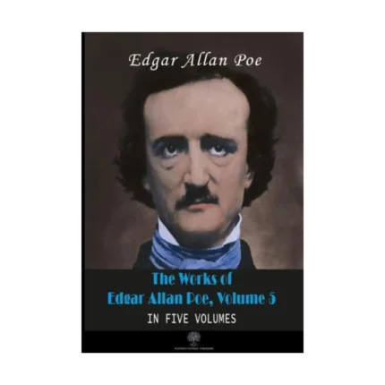 The Works of Edgar Allan Poe - Volume 5 - In Five Volumes