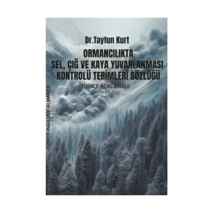 Ormancılıkta Sel, Çığ ve Kaya Yuvarlanması Kontrolü Terimleri Sözlüğü (Türkçe – İngilizce – Almanca)
