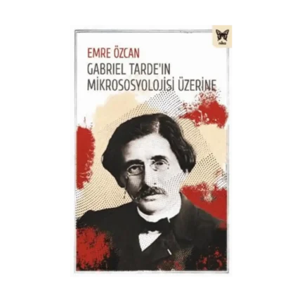 Gabriel Tarde’ın Mikrososyolojisi Üzerine