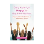 Genç Kızlar için Kaygı ile Baş Etme Rehberi