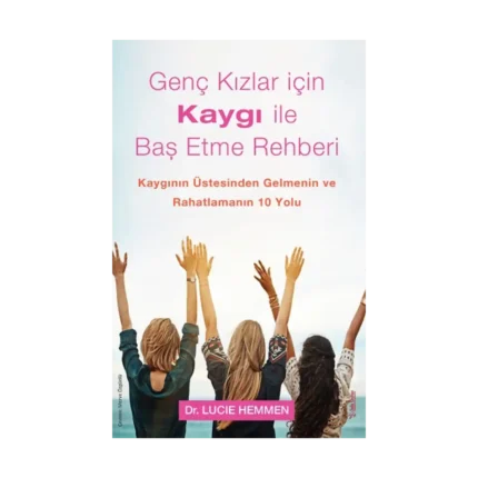 Genç Kızlar için Kaygı ile Baş Etme Rehberi