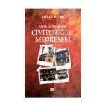 Tarihi ve Sırlarıyla Çivitcioğlu Medresesi (Ciltli)