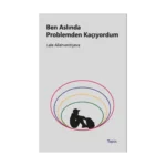Ben Aslında Problemden Kaçıyordum