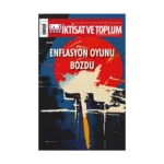 İktisat ve Toplum Dergisi 162. Sayı  Enflasyon Oyunu Bozdu