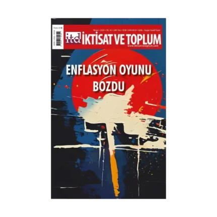 İktisat ve Toplum Dergisi 162. Sayı  Enflasyon Oyunu Bozdu