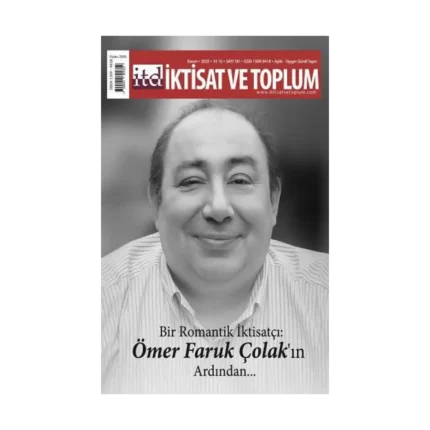 İktisat ve Toplum Dergisi 181. Sayı  Bir Romantik İktisatçı: Ömer Faruk Çolak’ın Ardından…