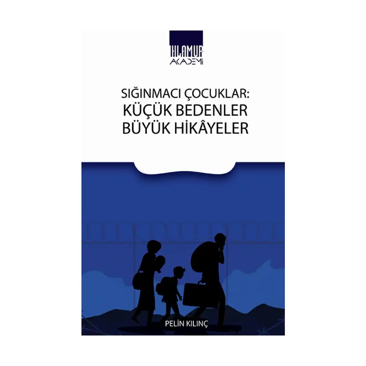 3aaad-siginmaci-cocuklar-kucuk-bedenler-buyuk-hikayeler-1-1.webp Sığınmacı Çocuklar - Küçük Bedenler Büyük Hikayeler - Görsel 1