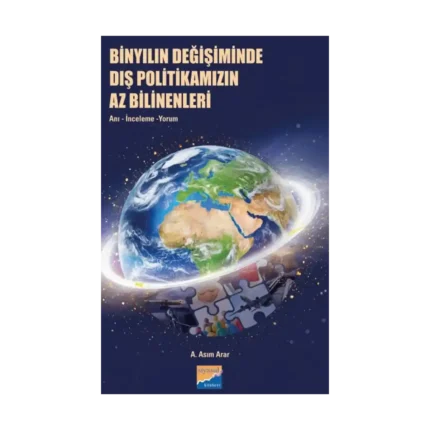 Binyılın Değişiminde Dış Politikamızın Az Bilinenleri: Anı, İnceleme, Yorum