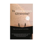 Ya Diğer Yoldan Gitseydim?