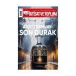 İktisat ve Toplum Dergisi 179. Sayı  Arzu Tramvayı Son Durak