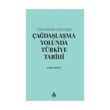 1700’lerden 2000’lere Çağdaşlaşma Yolunda Türkiye Tarihi