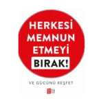 Herkesi Memnun Etmeyi Bırak!