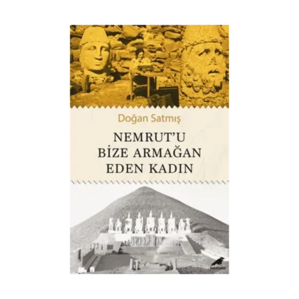 Nemrut’u Bize Armağan Eden Kadın