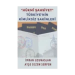 "Hükmi Şahsiyet" Türkiye'nin Kimliksiz Sakinleri