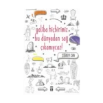 Galiba Hiçbirimiz Bu Dünyadan Sağ Çıkamıycaz!