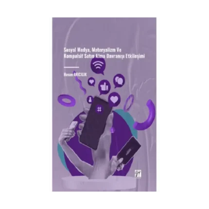 Sosyal Medya, Materyalizm Ve Kompulsif Satın Alma Davranışı Etkileşimi