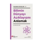 Bilimin Dünyayı Açıklayışını Anlamak