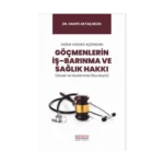 Sağlık Hukuku Açısından Göçmenlerin İş–Barınma ve Sağlık Hakkı (Ulusal ve Uluslararası Boyutuyla)