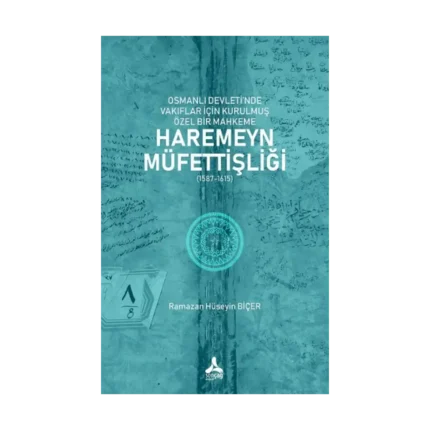 Osmanlı Devleti’nde Vakıflar İçin Kurulmuş Özel Bir Mahkeme: Haremeyn Müfettişliği (1587-1615)