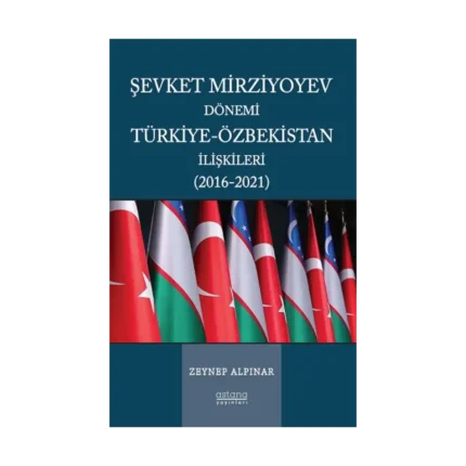 Şevket Mirziyoyev Dönemi Türkiye-Özbekistan İlişkileri (2016-2021)