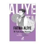 Ben Kimim? - İlk Türk Kadın Romancı Fatma Aliye
