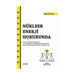 Nükleer Enerji Hukukunda Kaza ve Zarar Kavramı İle Uluslararası Sözleşmeler Kapsamında Taraf Devletlerin Hukuki Sorumluluğu