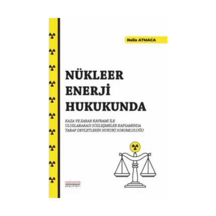 Nükleer Enerji Hukukunda Kaza ve Zarar Kavramı İle Uluslararası Sözleşmeler Kapsamında Taraf Devletlerin Hukuki Sorumluluğu