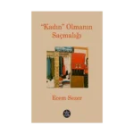 “Kadın” Olmanın Saçmalığı