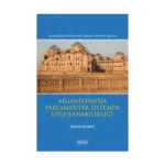 Afganistan’da Parlamenter Sistemin Uygulanabilirliği (Karşılaştırmalı Parlamenter Hükümet Sistemleri Işığında)
